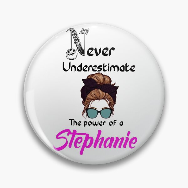Item preview, Never underestimate the power of a Stephanie designed and sold by Designs Of all kinds.
