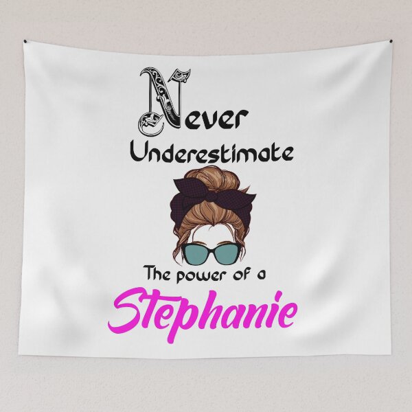 Item preview, Never underestimate the power of a Stephanie designed and sold by Designs Of all kinds.