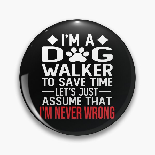 Item preview, dog walker saying i m a dog walker to save time let s just assume that i m never wrong designed and sold by alaechamlal.