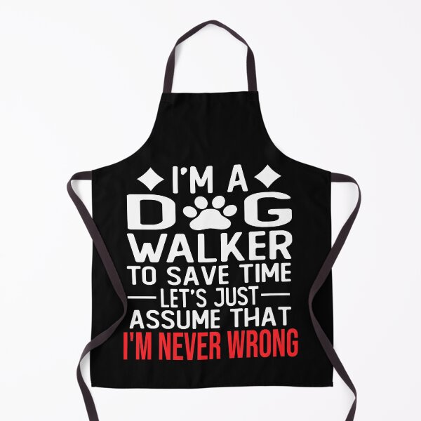 Item preview, dog walker saying i m a dog walker to save time let s just assume that i m never wrong designed and sold by alaechamlal.
