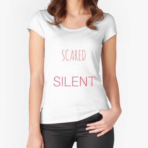 Scared Not Silent (dark BG) Fitted Scoop T-Shirt