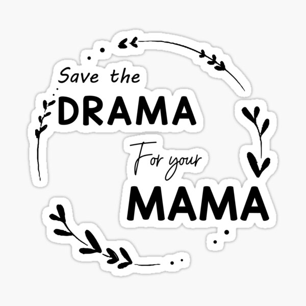 Save The Drama For Your Mama Sticker For Sale By Youssefart7 Redbubble