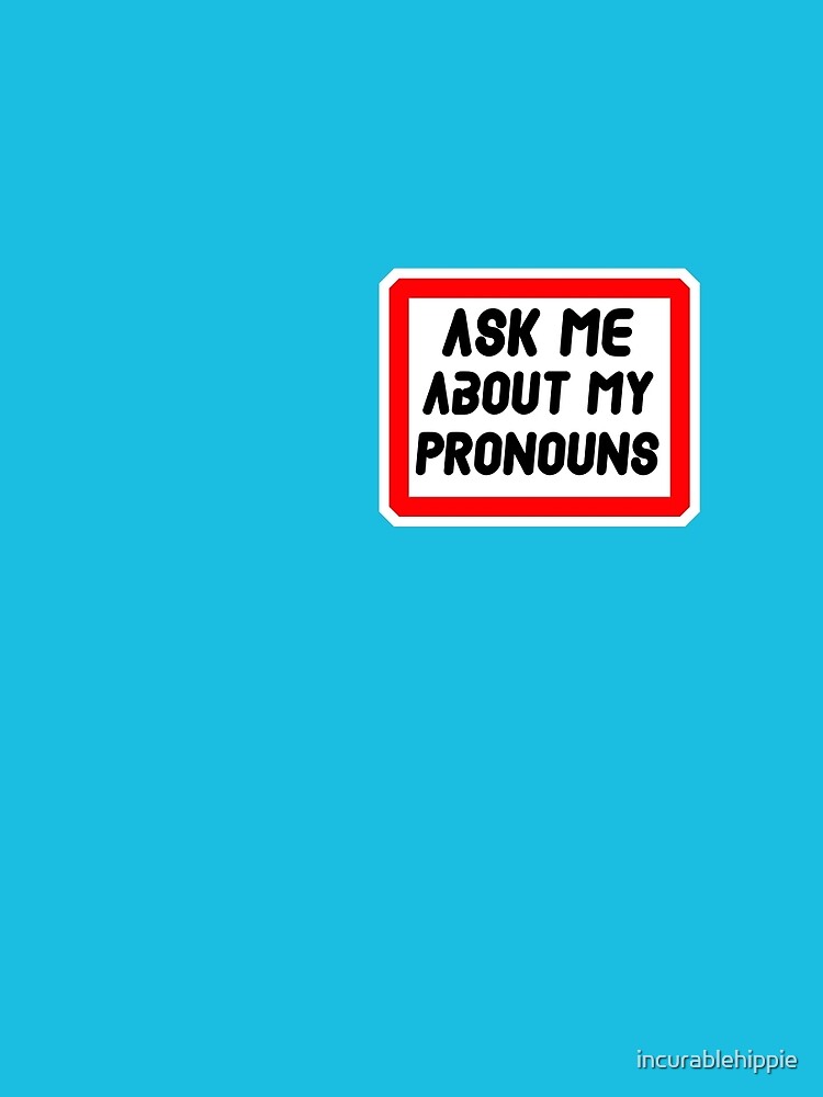 Ask Me About My Pronouns LGBT Trans Design by incurablehippie