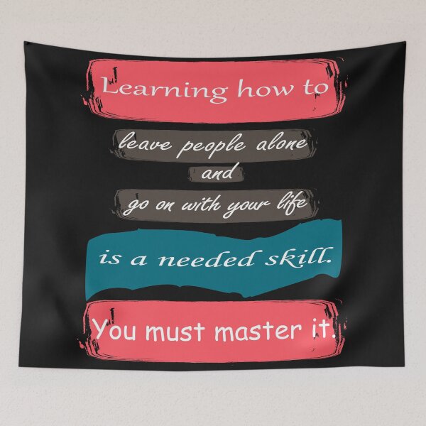 Item preview, Learning how to leave people alone and go on with your life is a needed skill. You must master it. designed and sold by oqr2.