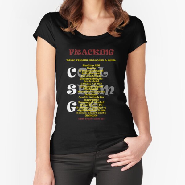 Fracking Tee, save the environment from coal seam gas Fitted Scoop T-Shirt