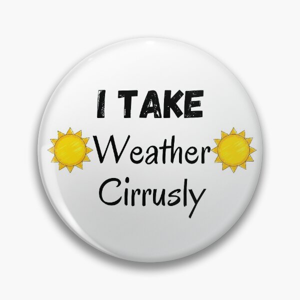 Item preview, I Take Weather Cirrusly designed and sold by CreativeMansion.