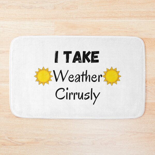 Item preview, I Take Weather Cirrusly designed and sold by CreativeMansion.
