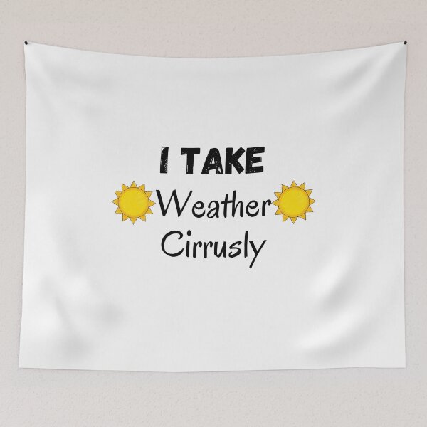 Item preview, I Take Weather Cirrusly designed and sold by CreativeMansion.