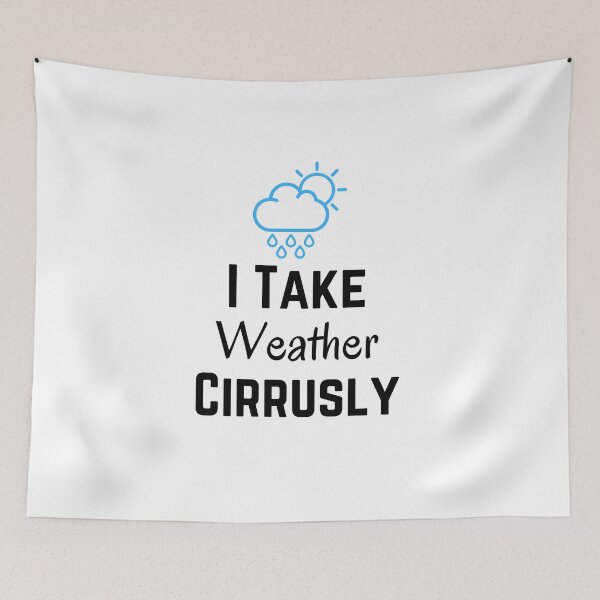 Item preview, I Take Weather Cirrusly designed and sold by CreativeMansion.