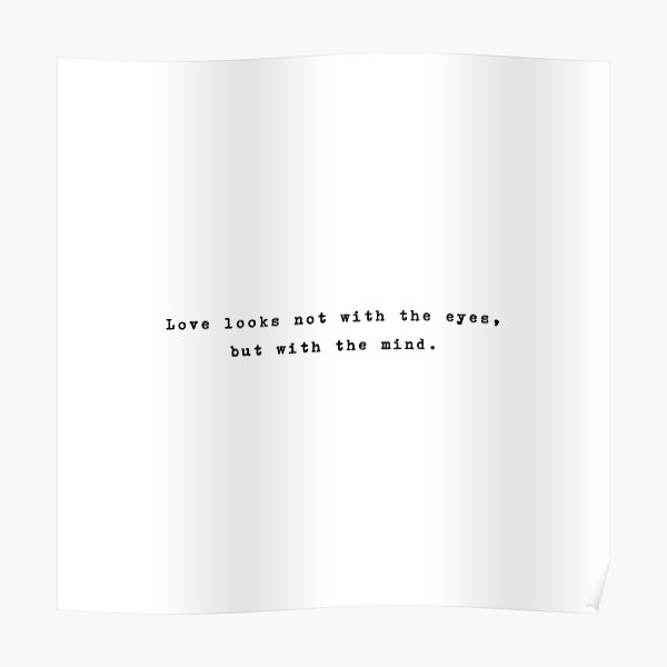 "Love looks not with the eyes, but with the mind, Shakespeare Quote