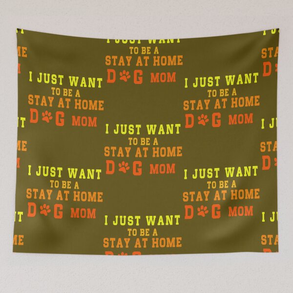 Item preview, I Just Want To Be a Stay At Home Dog Mom  designed and sold by MAHMUD MUIKE.