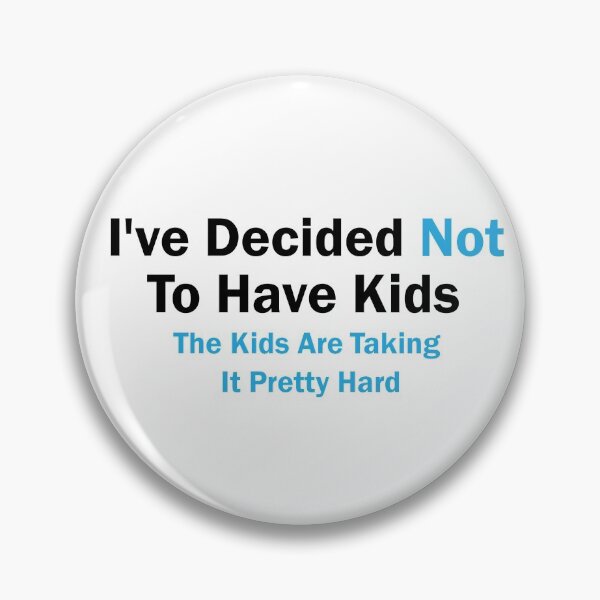 Item preview, I've Decided Not To Have Kids The Kids Are Taking It Pretty Hard, Sarcastic, Humor, Funny designed and sold by adjamine.