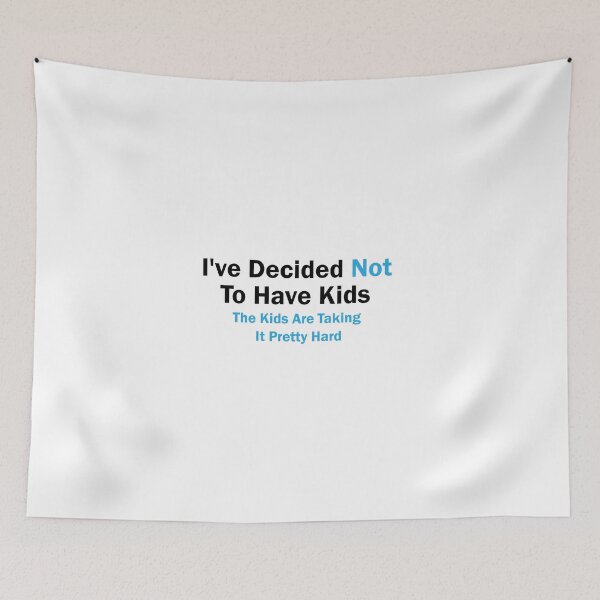 Item preview, I've Decided Not To Have Kids The Kids Are Taking It Pretty Hard, Sarcastic, Humor, Funny designed and sold by adjamine.