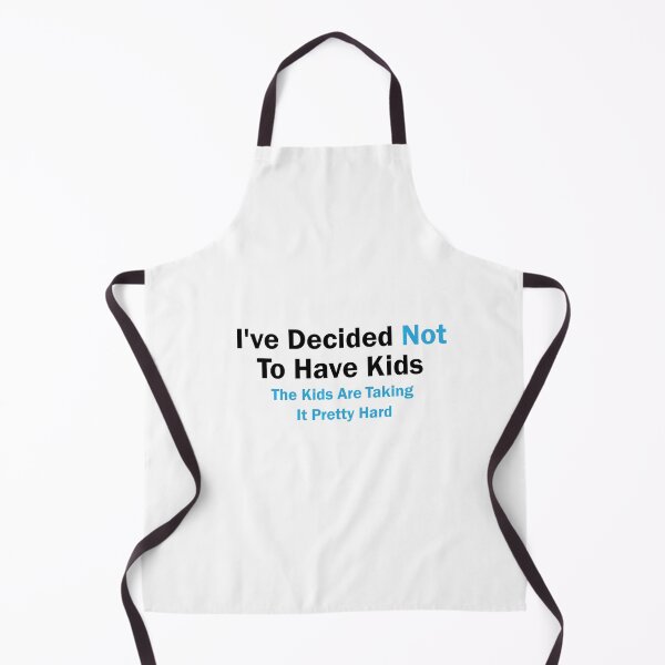 Item preview, I've Decided Not To Have Kids The Kids Are Taking It Pretty Hard, Sarcastic, Humor, Funny designed and sold by adjamine.