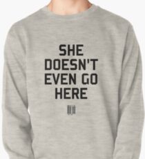 She Doesn't Even Go Here Pullover Sweatshirt