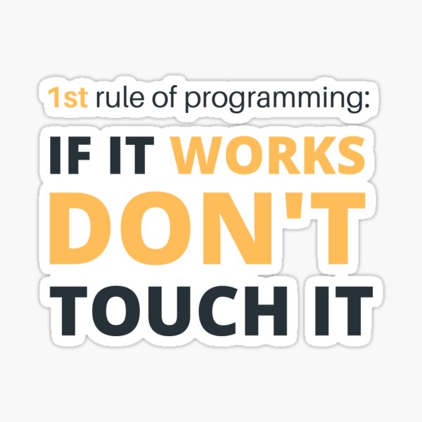 First Rule Of Programming If It Works Dont Touch It Sticker For Sale By Hbakouane Redbubble 4698