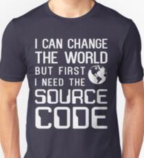 I can change the world but first I need the source code Unisex T-Shirt