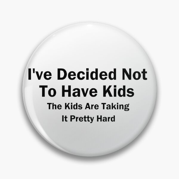 Item preview, I've Decided Not To Have Kids The Kids Are Taking It Pretty Hard, Sarcastic, Humor, Funny designed and sold by adjamine.