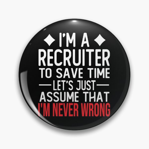 Item preview, recruiter saying i m a recruiter to save time let s just assume that i m never wrong designed and sold by alaechamlal.