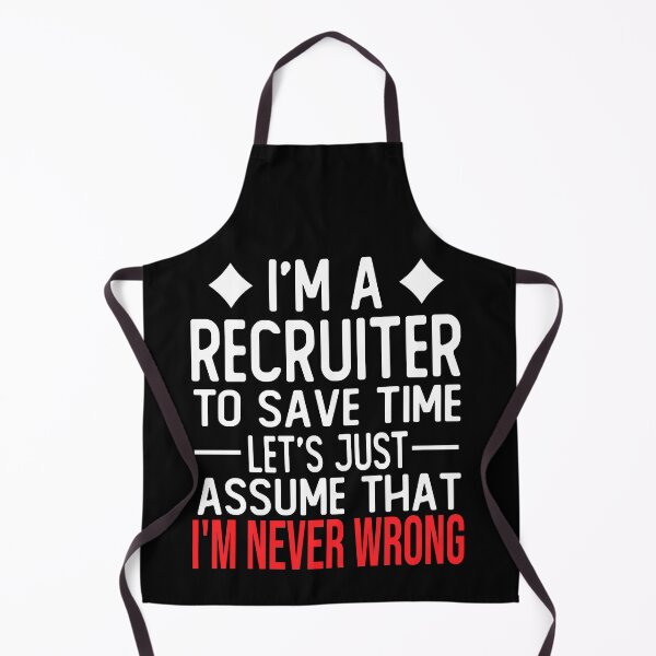 Item preview, recruiter saying i m a recruiter to save time let s just assume that i m never wrong designed and sold by alaechamlal.