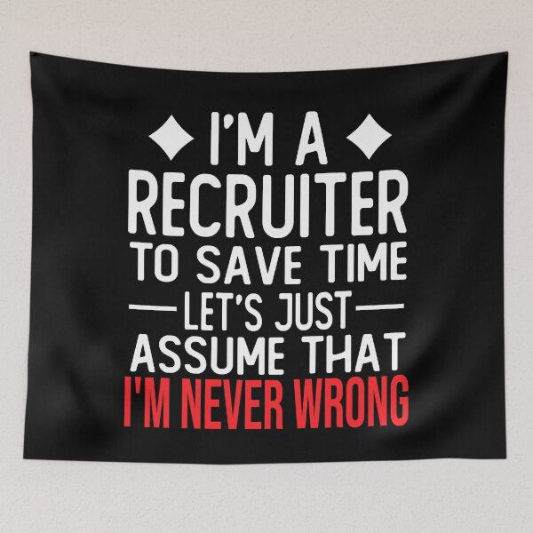 Item preview, recruiter saying i m a recruiter to save time let s just assume that i m never wrong designed and sold by alaechamlal.
