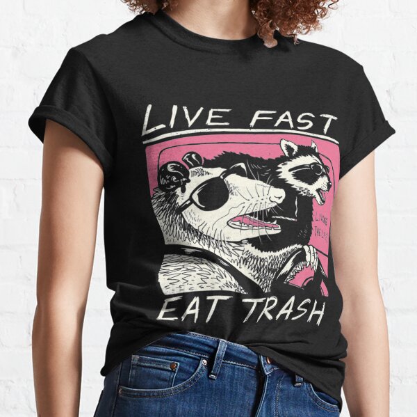 Live Fast! Eat Trash!| Perfect Gift For you and friends Classic T-Shirt