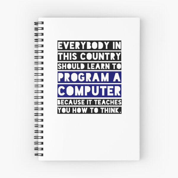 Item preview, Everybody in this country should learn to program a computer because it teaches you how to think. designed and sold by Westorm.