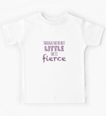 And though she be but little, she is fierce Kids Tee