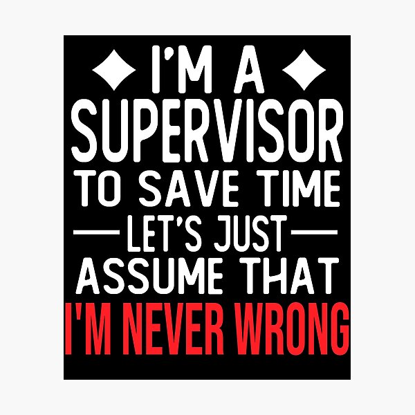 Item preview, supervisor saying i m a supervisor to save time let s just assume that i m never wrong designed and sold by alaechamlal.
