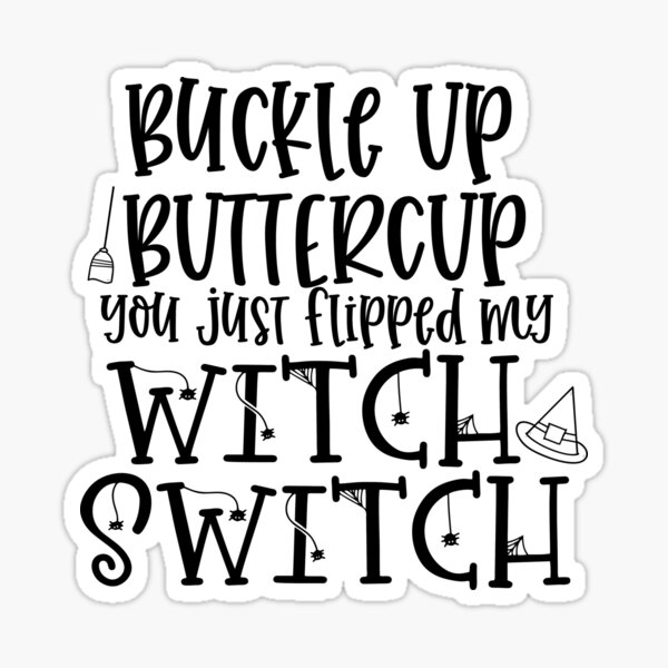 Item preview, Buckle Up Buttercup You Just Flipped My Witch Switch designed and sold by Debbie Rodriguez.