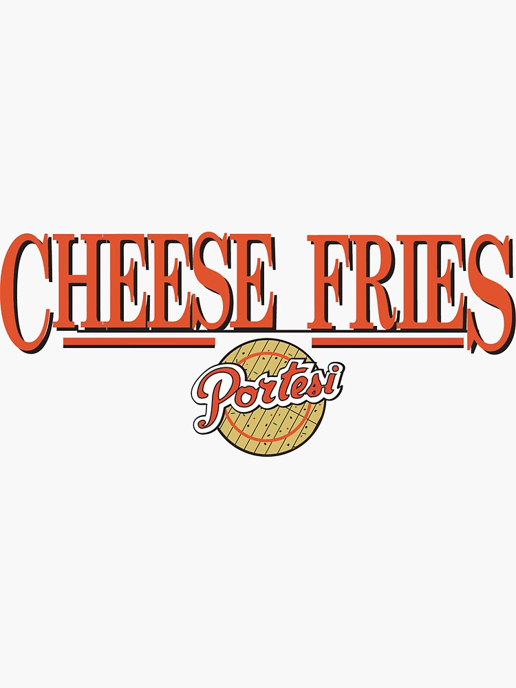 "Portesi Cheese Fries " Sticker for Sale by brosephmichael Redbubble