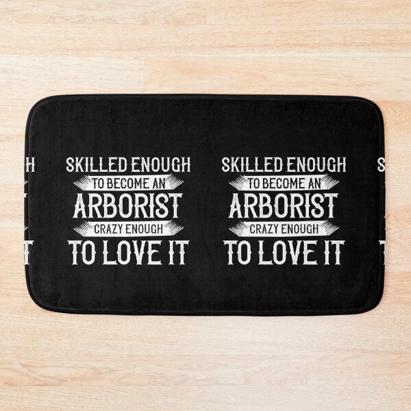 Item preview, Skilled Enough To Become An Arborist, Crazy Enough To Love It designed and sold by TeesYouWant.