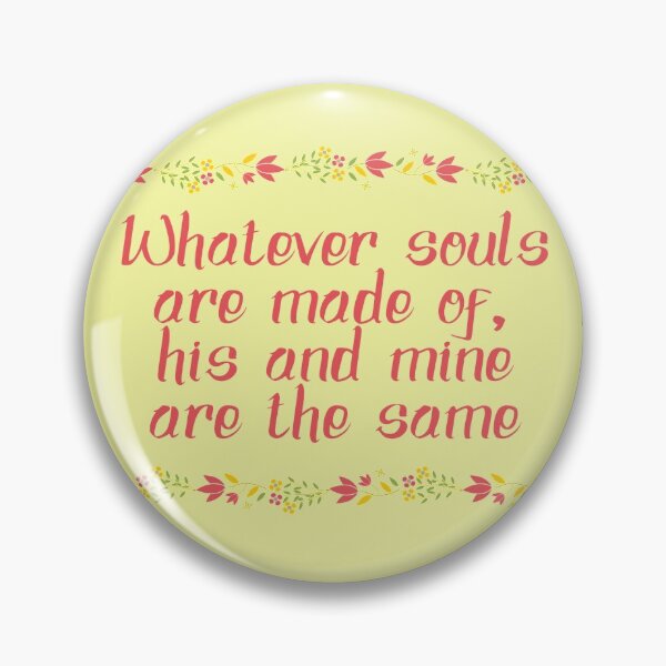 Item preview, Whatever Souls Are Made Of - Wuthering Heights Quote designed and sold by EagleFang101.