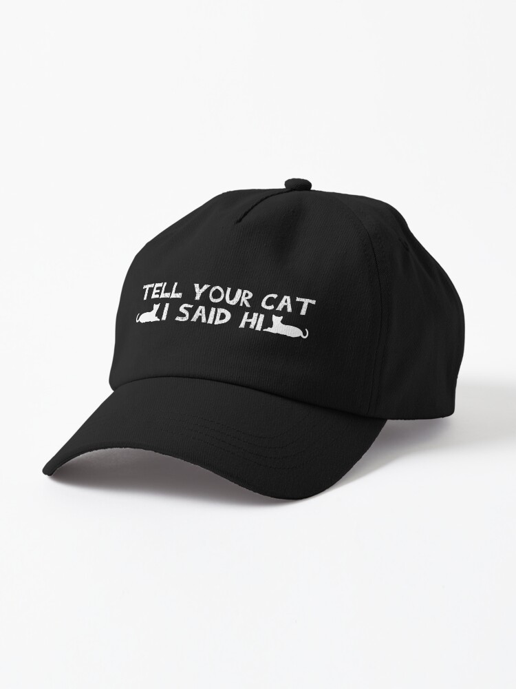 Tell Your Cat I Said Hi Baseball Cap