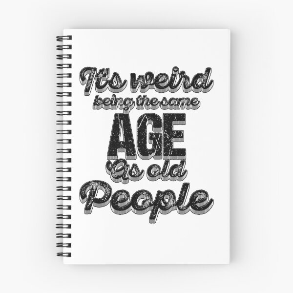 Item preview, Its Weird Being The Same Age As Old People designed and sold by Artnight.