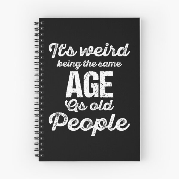 Item preview, Its Weird Being The Same Age As Old People designed and sold by Artnight.