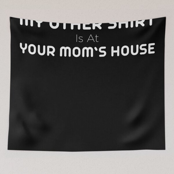 Item preview, My Other Is At Your Mom's House designed and sold by Qarhmau.