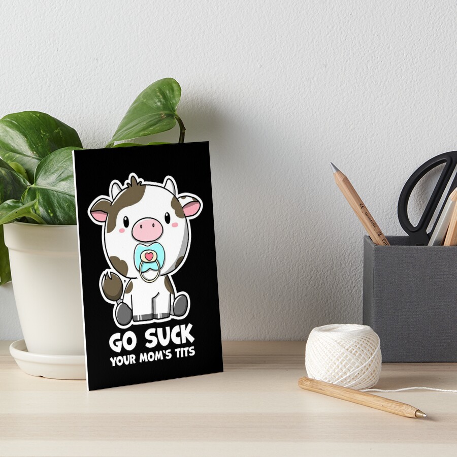 Go Suck Your Moms Tits Art Board Print By Tinuscartoons Redbubble 