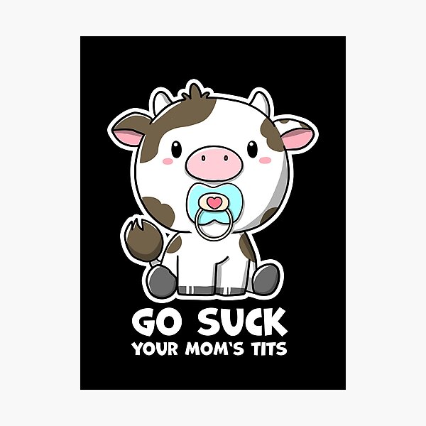 Go Suck Your Mom S Tits Photographic Print For Sale By Tinuscartoons Redbubble