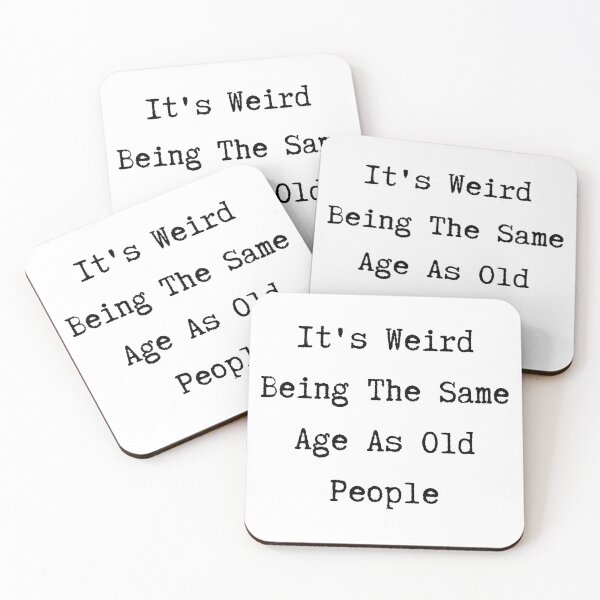 Item preview, It's weird being the same age as old people designed and sold by crikz.