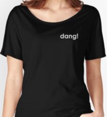 dang! Women's Relaxed Fit T-Shirt