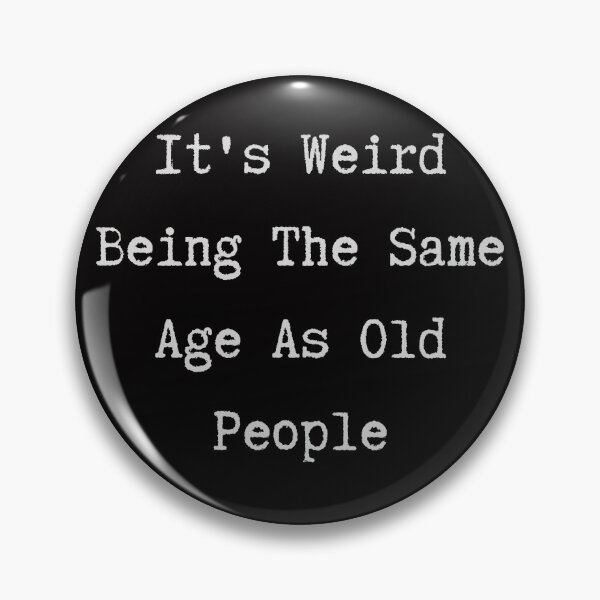 Item preview, Its Weird Being The Same Age As Old People designed and sold by crikz.