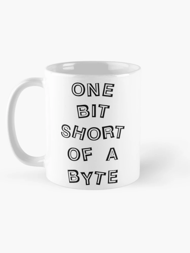 Thumbnail 5 of 6, Coffee Mug, One Bit Short Computer Programmer designed and sold by BartholGraphics.