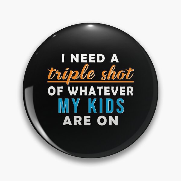 Item preview, Need Triple Shot of What My Kids Are On Funny Mom Dad designed and sold by hkinson.
