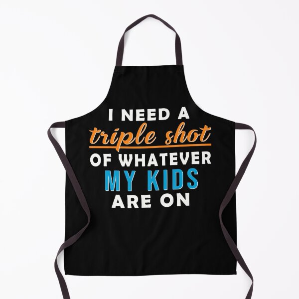 Item preview, Need Triple Shot of What My Kids Are On Funny Mom Dad designed and sold by hkinson.