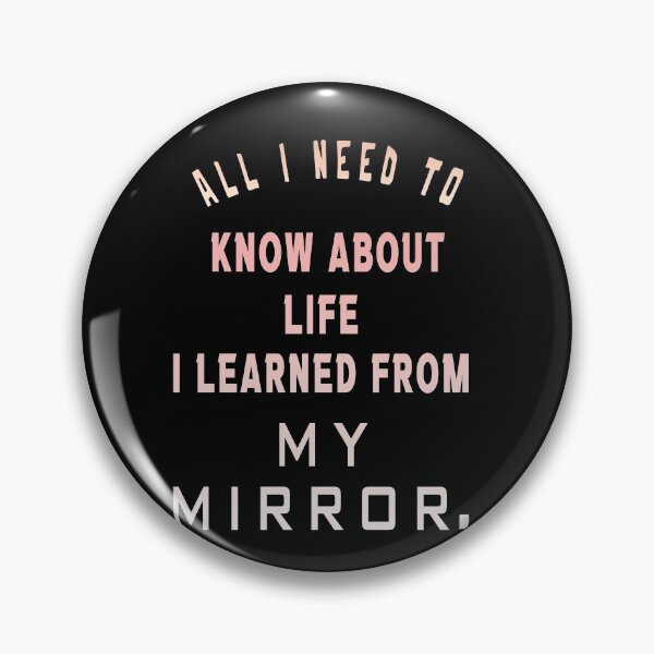 Item preview,  All i need to know about life i learned from my mirror  designed and sold by Amirebdesign.