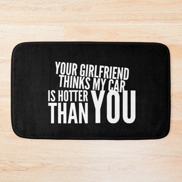 Item preview, Your Girlfriend Thinks my Car is Hotter Than You  designed and sold by CarantinedChaos.