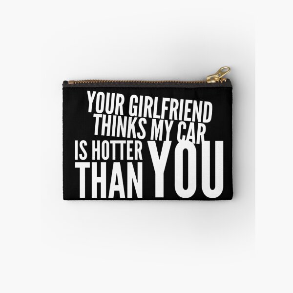 Item preview, Your Girlfriend Thinks my Car is Hotter Than You  designed and sold by CarantinedChaos.