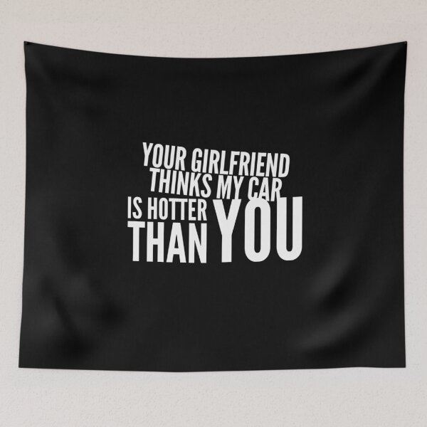 Item preview, Your Girlfriend Thinks my Car is Hotter Than You  designed and sold by CarantinedChaos.