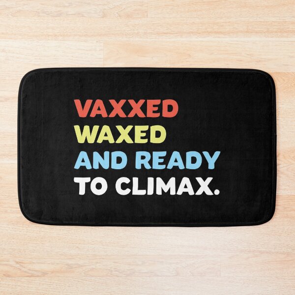 Item preview, Vaxxed Waxed and Ready To Climax saying designed and sold by Usoubmaster.